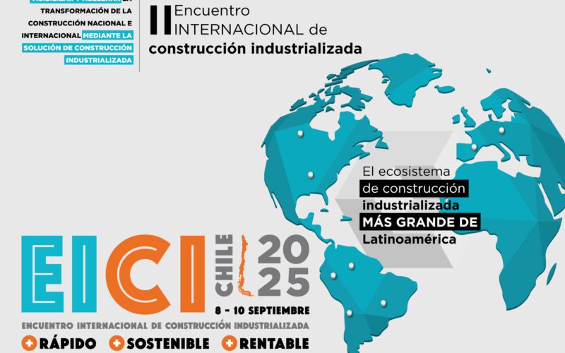 EICI 2025: Chile se convierte en epicentro de la construcción industrializada en Latinoamérica